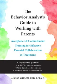 The Behavior Analyst’s Guide to Working with Parents (PDF)