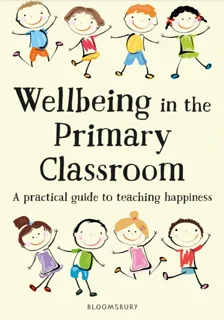 Wellbeing in the Primary Classroom: The Updated Guide (PDF)