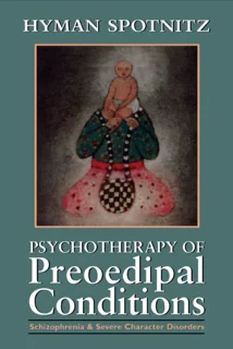 Psychotherapy of Preoedipal Conditions: Schizophrenia and Severe Character Disorders (PDF)