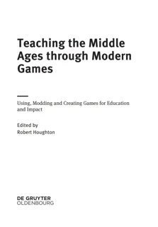 Teaching the Middle Ages through Modern Games: Using, Modding and Creating Games for Education (PDF)