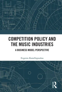 Competition Policy and the Music Industries – A Business Analysis – Evgenia Kanellopoulou (PDF)