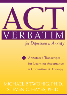 ACT Verbatim for Depression and Anxiety: Annotated Transcripts for Learning Acceptance (PDF)