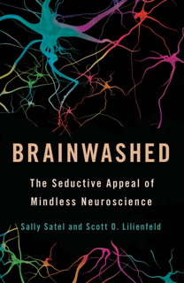 Brainwashed: The Seductive Appeal of Mindless Neuroscience (PDF)