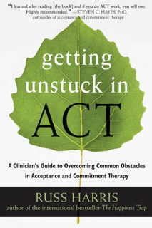 Getting Unstuck in ACT: A Clinician’s Guide to Overcoming Common Obstacles in Acceptance (PDF)