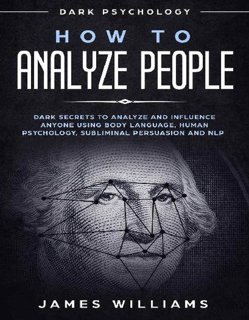 How to Analyze People: Dark Secrets to Analyze and Influence Anyone Using Body Language (PDF)