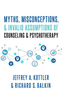 Myths, Misconceptions, and Invalid Assumptions of Counseling and Psychotherapy (PDF)
