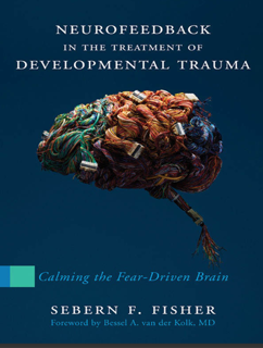 Neurofeedback in the Treatment of Developmental Trauma (PDF)