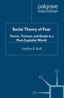 Social Theory of Fear: Terror, Torture, and Death in a Post-Capitalist World (PDF)