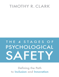 The 4 Stages of Psychological Safety: Defining the Path to Inclusion and Innovation (PDF)