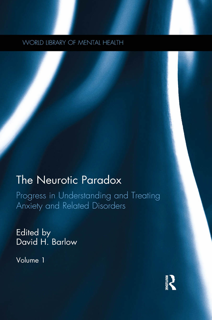 The Neurotic Paradox – Progress in Understanding and Treating Anxiety and Related Disorders (PDF)