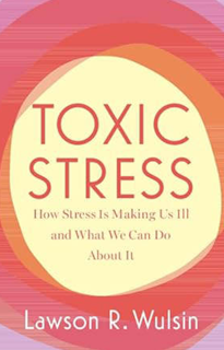 Toxic Stress: How Stress Is Making Us Ill and What We Can Do About It (PDF)