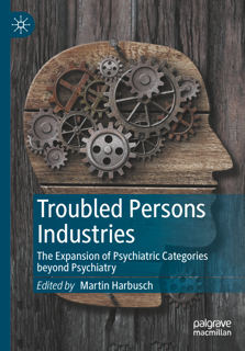 Troubled Persons Industries: The Expansion of Psychiatric Categories beyond Psychiatry (PDF)