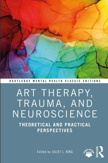 Art Therapy, Trauma, and Neuroscience – Theoretical and Practical Perspectives (PDF)