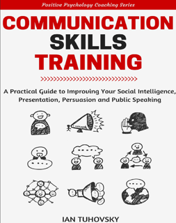 Communication Skills Training: A Practical Guide to Improving Your Social Intelligence (PDF)