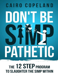 Don’t Be Simp-Pathetic: 12 Step Program to Slaughter the Simp Within (PDF)