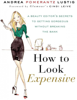 How to Look Expensive: A Beauty Editor’s Secrets to Getting Gorgeous without Breaking the Bank (PDF)