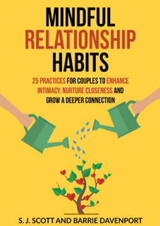 Mindful Relationship Habits: 25 Practices for Couples to Enhance Intimacy, Nurture Closeness (PDF)