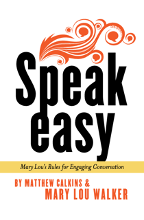Speak Easy – Mary Lou’s Rules for Engaging Conversation (PDF)
