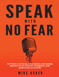 Speak with No Fear: Go from a Nervous, Nauseated, and Sweaty Speaker to an Excited Speaker (PDF)