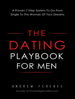 The Dating Playbook For Men: A Proven 7 Step System to Go from Single to the Woman of Your DreamsPDF