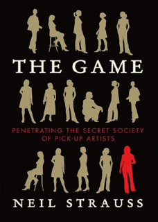 The Game: Penetrating The Secret Society of Pick-Up Artists (PDF)