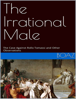 The Irrational Male: The Case Against Rollo Tomassi and Other Observations (PDF)