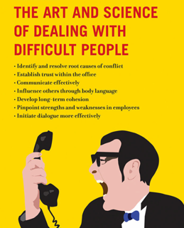The Art and Science of Dealing with Difficult People (PDF)