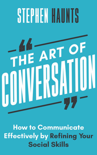 The Art of Conversation: How to Communicate Effectively by Refining Your Social Skills (PDF)