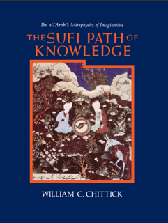 The Sufi Path of Knowledge: Ibn al‑Arabi’s Metaphysics of Imagination (PDF)