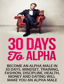 Days to Alpha: Become an Alpha Male in 30 Days (PDF)