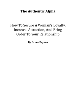 The Authentic Alpha: How to Secure a Woman’s Loyalty & Increase Attraction (PDF)