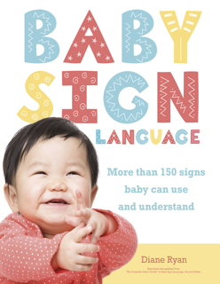Baby Sign Language – More than 150 Signs Baby Can Use and Understand (PDF)
