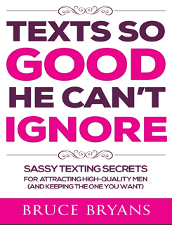 Texts So Good He Can’t Ignore: Sassy Texting Secrets for Attracting High-Quality Men (PDF)
