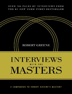 Interviews with the Masters: A Companion to Robert Greene’s Mastery (PDF)